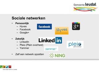 Sociale netwerken Persoonlijk Hyves Facebook Google+ Zakelijk LinkedIn Pleio (Plein overheid) Yammer Zelf een netwerk opzetten 