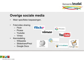 Overige sociale media Meer specifieke toepassingen.  Foto/video sharing Flickr Picasa Youtube Vimeo Kennisdeling Wikipedia ݺߣshare/Prezi Google Docs 