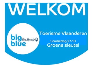 Toerisme Vlaanderen
    Studiedag 27-10
   Groene sleutel
 