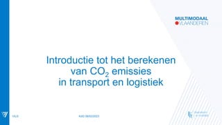 Introductie tot het berekenen
van CO2 emissies
in transport en logistiek
VIL© KdG 08/02/2023
 