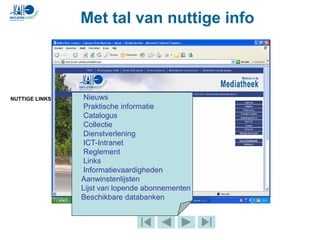 Met tal van nuttige info
NUTTIGE LINKS Nieuws
Praktische informatie
Catalogus
Collectie
Dienstverlening
ICT-Intranet
Reglement
Links
Informatievaardigheden
Aanwinstenlijsten
Lijst van lopende abonnementen
Beschikbare databanken
 