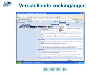 Verschillende zoekingangen
VERSCHILLENDE ZOEKMOGELIJKHEDEN
 