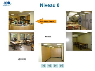 Niveau 0
KLUIS 0
LOCKERS
UITLEENLOKAAL
 