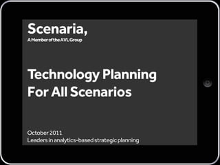 October2011
Leadersinanalytics-basedstrategicplanning
Technology Planning
ForAll Scenarios
 