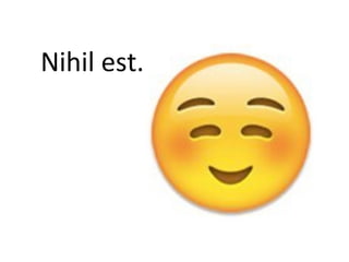 Nihil est.
 