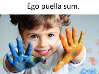 Ego puella sum.
 