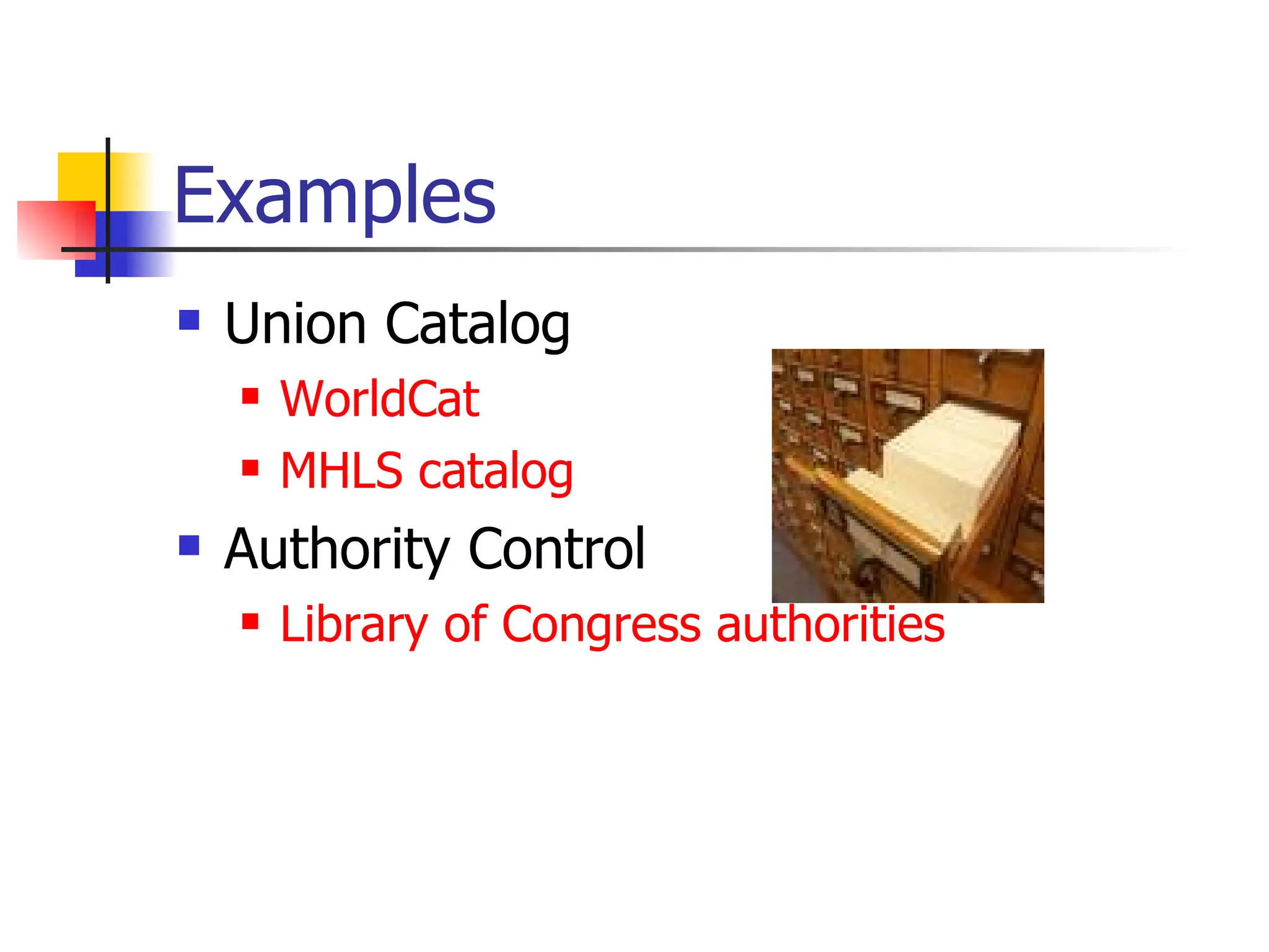 Examples Union Catalog WorldCat MHLS catalog Authority Control Library of Congress authorities 