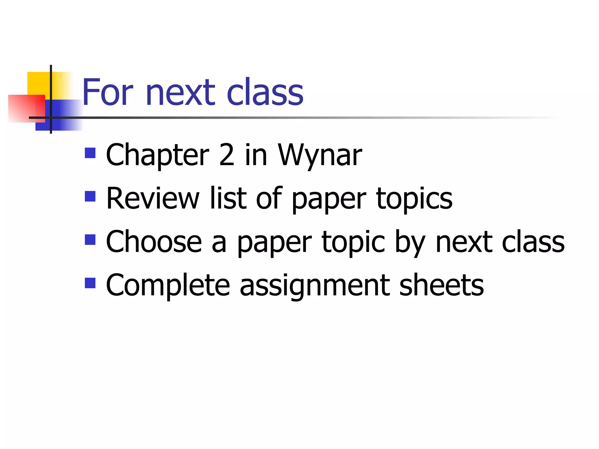 For next class Chapter 2 in Wynar Review list of paper topics Choose a paper topic by next class Complete assignment sheets 