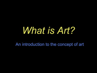 What is Art? An introduction to the concept of art 