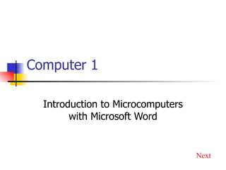 Computer 1 Introduction to Microcomputers with Microsoft Word Next 