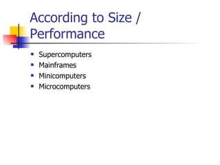 According to Size / Performance Supercomputers Mainframes Minicomputers Microcomputers 