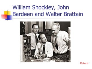 William Shockley, John Bardeen and Walter Brattain Return 