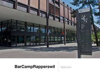 BarCampRapperswil   Welcome
 