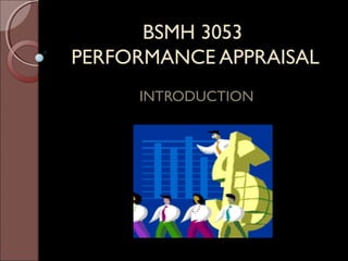 BSMH 3053
PERFORMANCE APPRAISAL
     INTRODUCTION
 