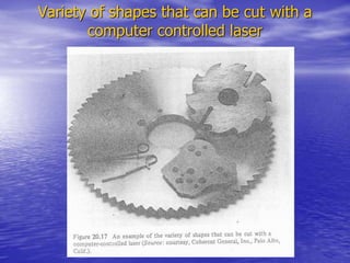 Variety of shapes that can be cut with a
computer controlled laser
 