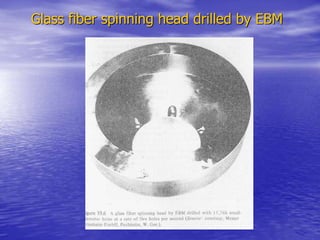 Glass fiber spinning head drilled by EBM
 
