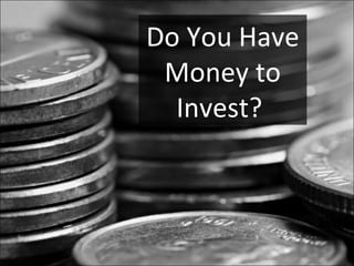 Do You Have Money to Invest?  