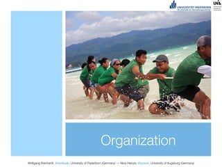 Organization
Wolfgang Reinhardt, @wollepb, University of Paderborn (Germany) --- Nina Heinze, @sywot, University of Augsburg (Germany)
 