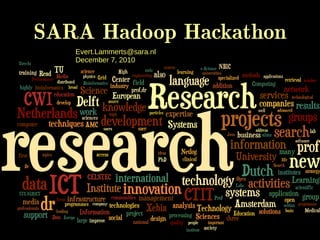 SARA Hadoop Hackathon
   Evert.Lammerts@sara.nl
   December 7, 2010
 