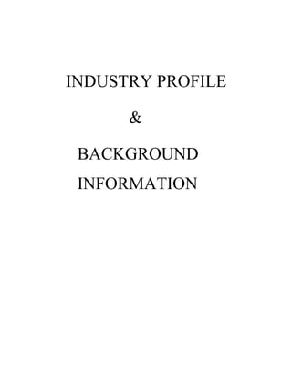 INDUSTRY PROFILE

      &

 BACKGROUND
 INFORMATION
 