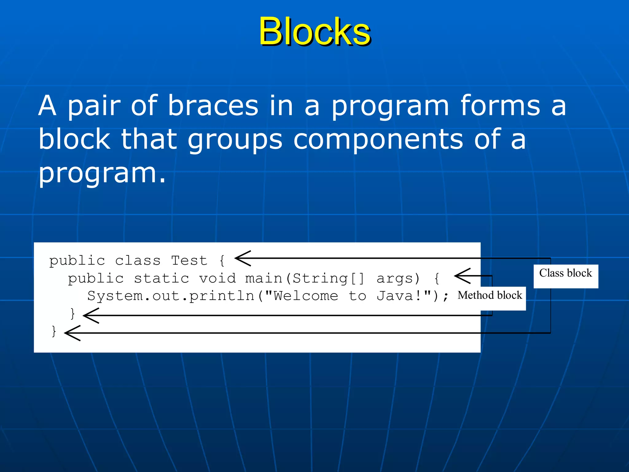 Blocks A pair of braces in a program forms a block that groups components of a program.  