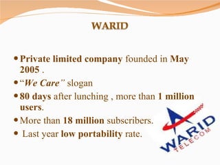 Private limited company  founded in  May 2005  . “ We Care ”  slogan  80 days  after lunching , more than  1 million users .  More than  18 million  subscribers. Last year  low portability  rate. 