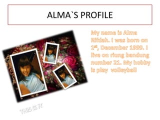 ALMA`S PROFILE
 