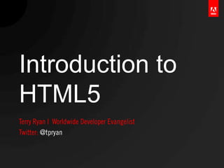 Introduction to
HTML5
 