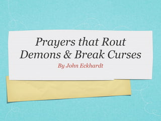 Prayers that Rout
Demons & Break Curses
      By John Eckhardt
 