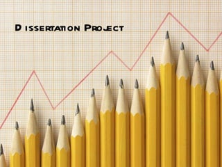 D issertation Project
 