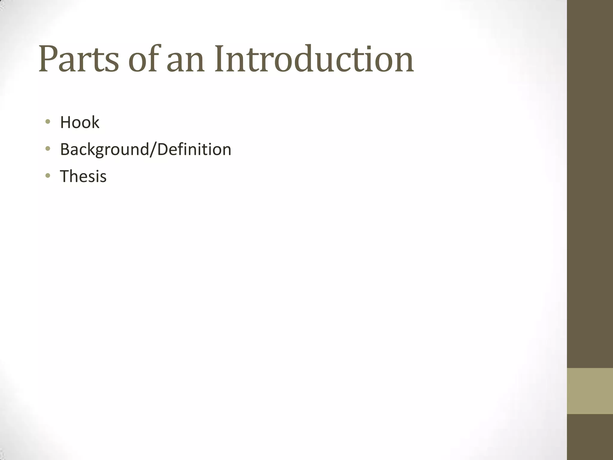 Parts of an Introduction
• Hook
• Background/Definition
• Thesis
 