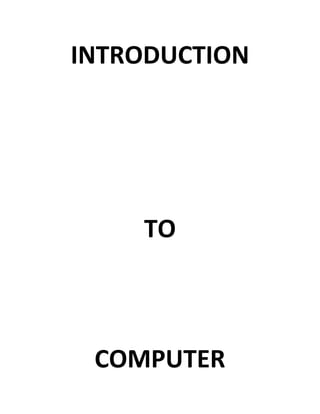 INTRODUCTION




    TO



 COMPUTER
 