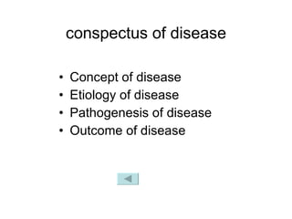 conspectus of disease Concept of disease Etiology of disease Pathogenesis of disease Outcome of disease 