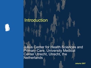 Introduction Julius Center for Health Sciences and Primary Care, University Medical Center Utrecht, Utrecht, the Netherlands 