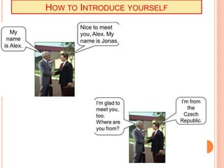 HOW TO INTRODUCE YOURSELF
 
