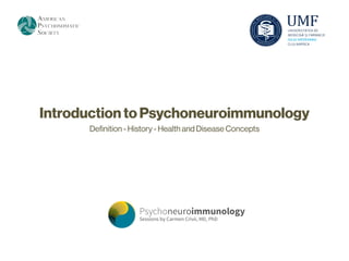 Introduction to Psychoneuroimmunology
      Deﬁnition - History - Health and Disease Concepts
 