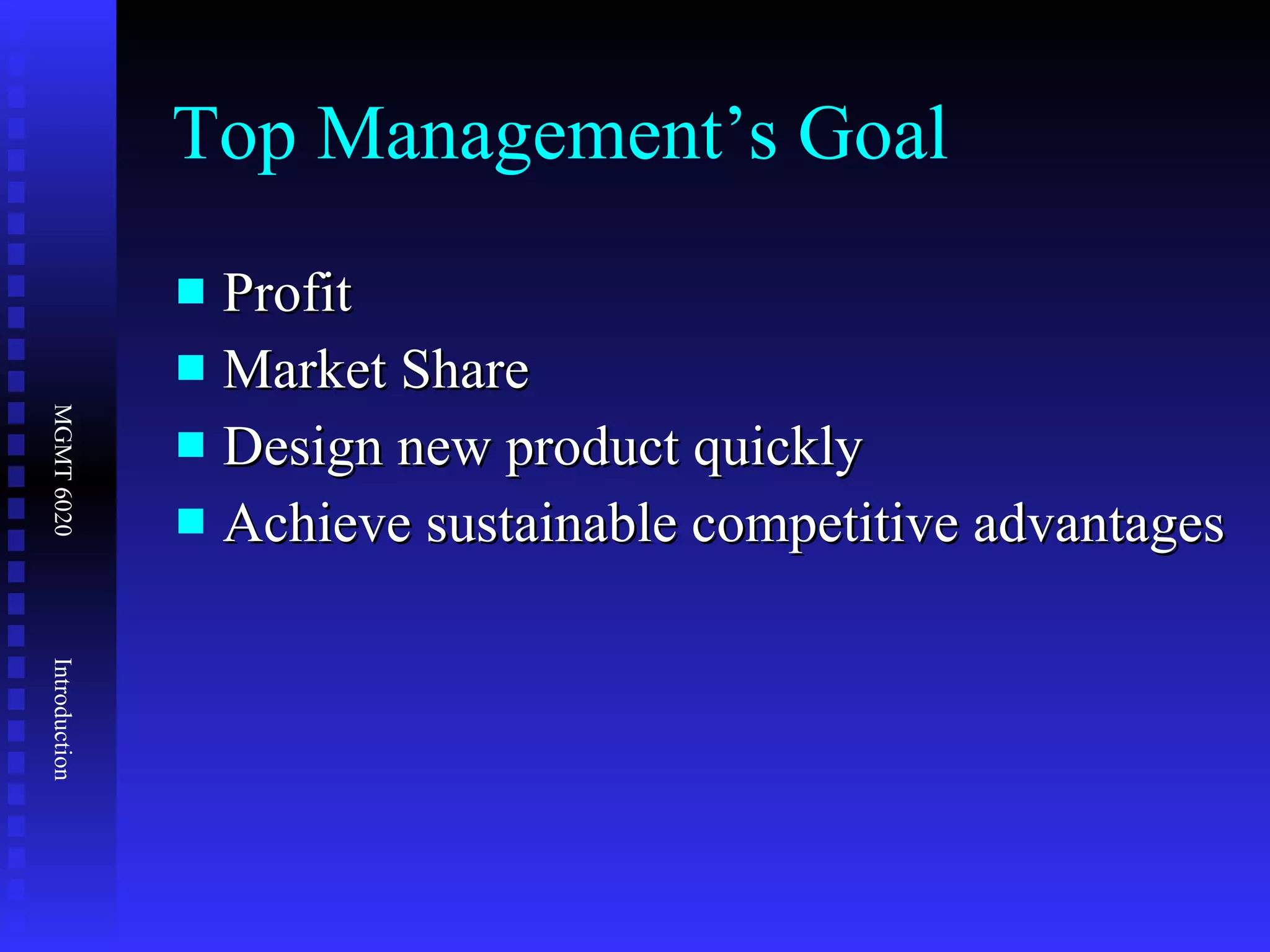 Top Management’s Goal Profit Market Share Design new product quickly Achieve sustainable competitive advantages  