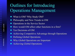 Outlines for Introducing Operations Management ,[object Object],[object Object],[object Object],[object Object],[object Object],[object Object],[object Object],[object Object],[object Object]