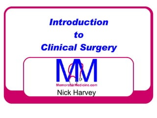 Introduction to Clinical Surgery Nick Harvey 