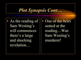 Plot Synopsis Cont…

• As the reading of • One of the heirs
  Sam Westing’s       seated at the
  will commences      reading…Was
  there’s a large     Sam Westing’s
  and shocking        murderer!
  revelation…
 