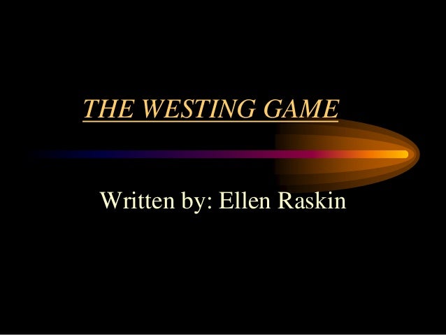 the westing game by ellen raskin essay “the westing game” by ellen raskin one of my favorite books as a kid was ellen raskin’s the westing game it was first read to me (or rather to my whole class. the westing game by ellen raskin essay “the westing game” by ellen raskin one of my favorite books as a kid was ellen raskin’s the westing game it was first read to me (or rather to my whole class.