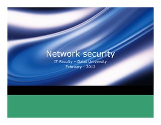 Network security
 IT Faculty – Dalat University
       February - 2012




            LOGO
 