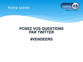 Notre soirée
POSEZ VOS QUESTIONS
PAR TWITTER
#VENDEERS