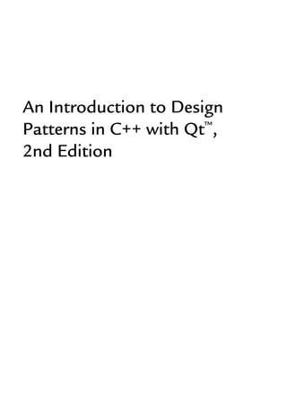 An Introduction to Design
Patterns in C++ with Qt™
,
2nd Edition
 