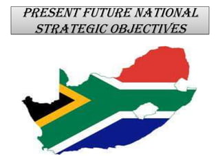 Present future national
strategic objectives
 