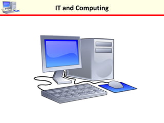 IT and Computing
 