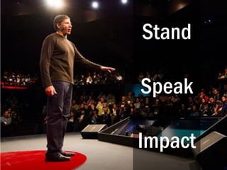 Stand
Speak
Impact
 