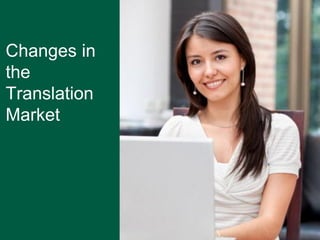 Changes in
the
Translation
Market

 