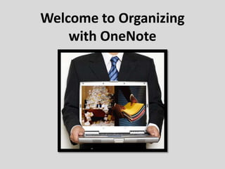 Welcome to Organizing
with OneNote

 