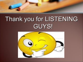 Thank you for LISTENING
GUYS!

 